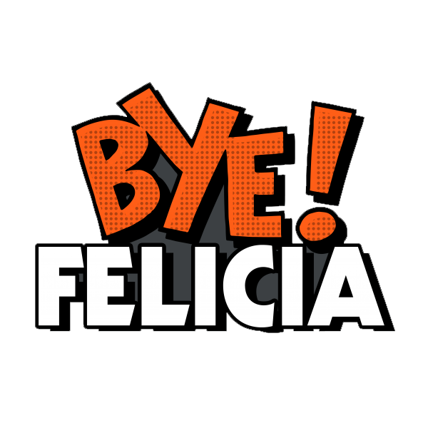 Bye Felicia Transparent Png (white, black, chocolate)